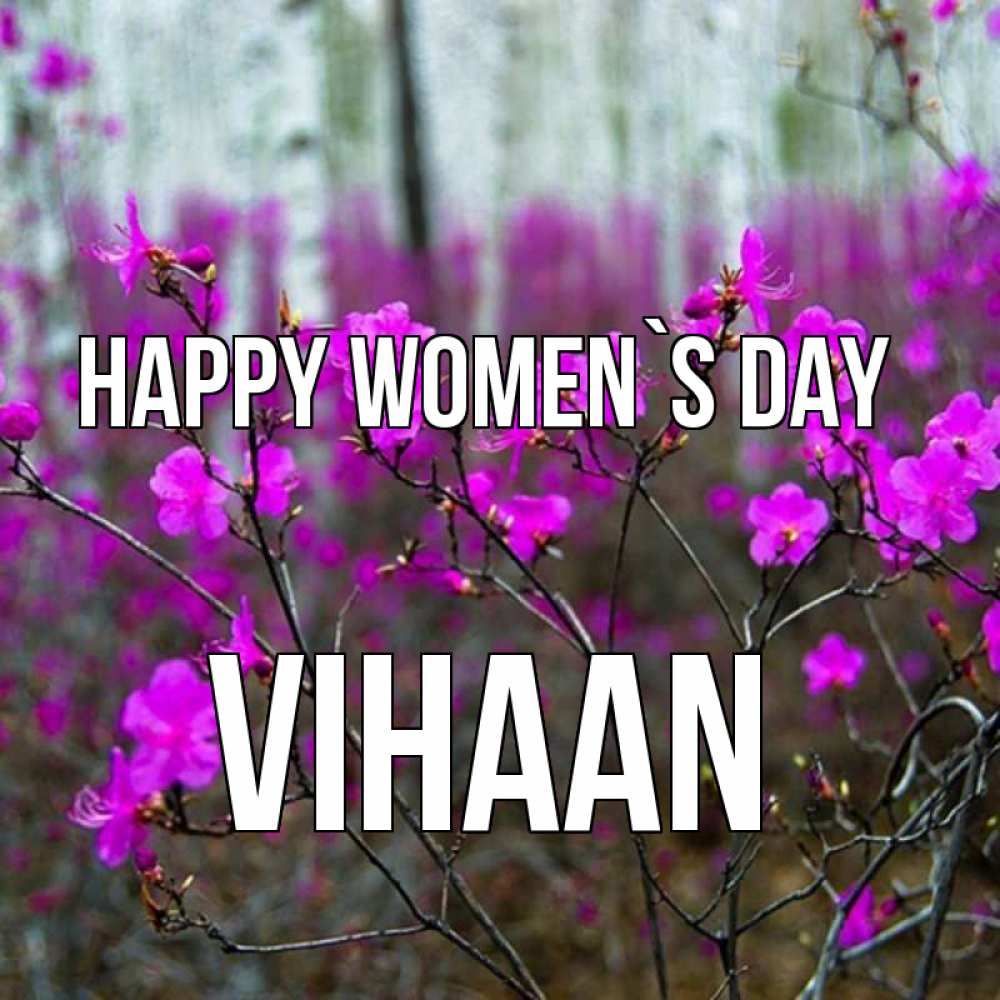 Greetings card с именем, Vihaan happy women`s day дикие цветы Greetings with text for free download 
